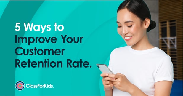 5 Ways to Improve Your Customer Retention Rate
