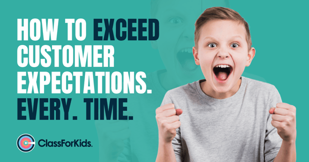 How To Exceed Customer Expectations. Every. Time.